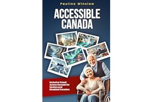 Accessible Canada: Inclusive Travel Across Canada for Seniors and Disabled Travelers