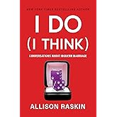 I Do (I Think): Conversations About Modern Marriage – A Thoughtful Self Help Guide to Partnership and Love