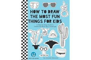How to Draw the Most Fun Things for Kids: A Step-by-Step Guide to Create the Most Epic Drawings