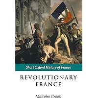 Revolutionary France: 1788-1880 (Short Oxford History of France)
