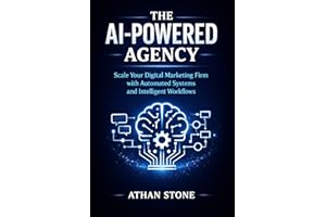 The AI-Powered Agency: Scale Your Digital Marketing Firm with Automated Systems and Intelligent Workflows (The Infinite Edge)