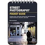Street Photography: Pocket Guide: Camera Setup, Shooting Approaches and Techniques, Street Portraits, Projects, and More (The