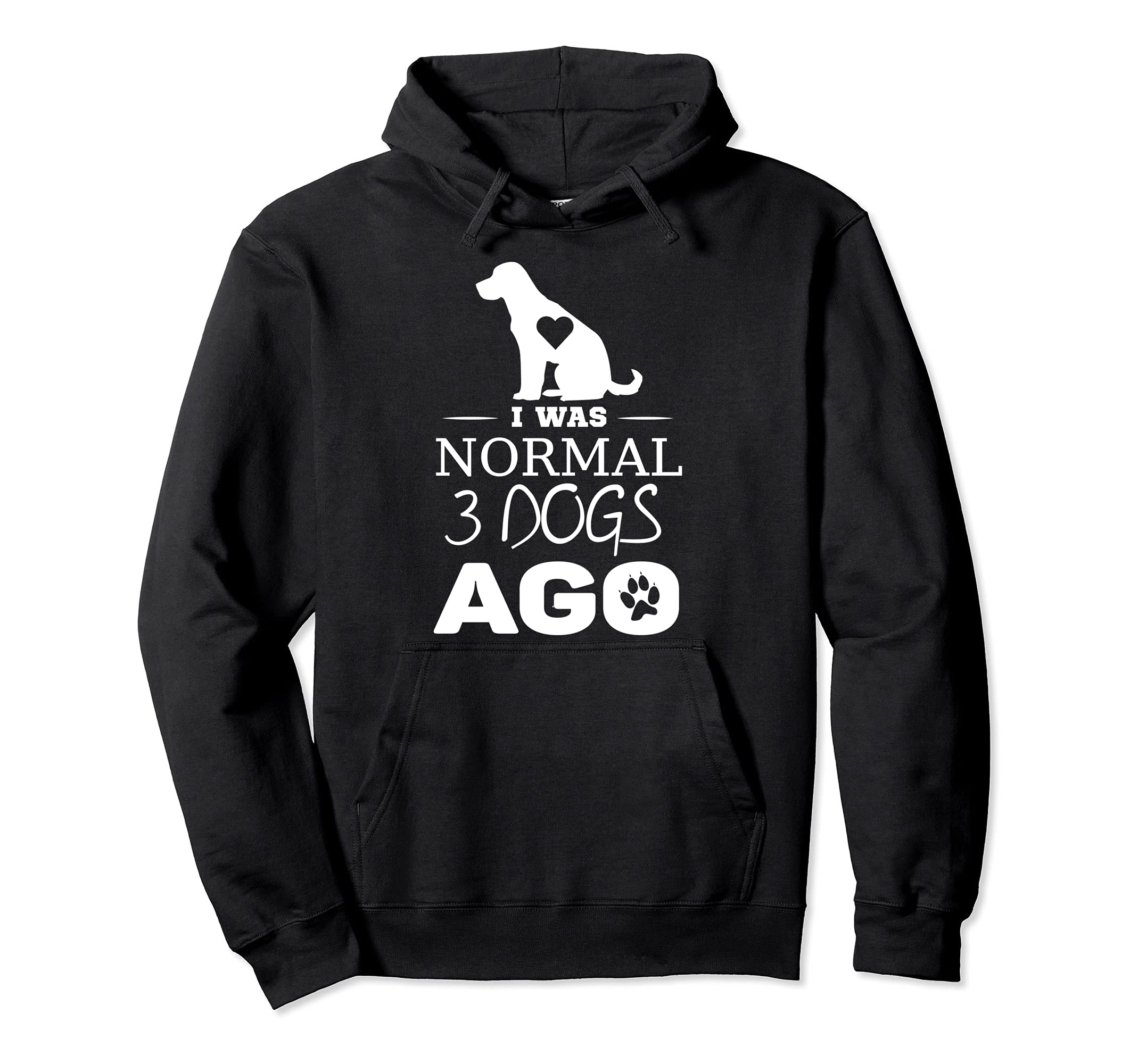 I was normal 3 dogs ago Pullover Hoodie