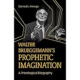 Walter Brueggemann's Prophetic Imagination: A Theological Biography