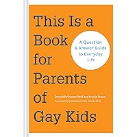 This is a Book for Parents of Gay Kids: A Question & Answer Guide to Everyday Life