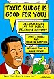 Toxic Sludge is Good For You: Lies, Damn Lies and the Public Relations Industry