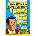 Toxic Sludge is Good For You: Lies, Damn Lies and the Public Relations Industry