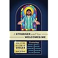 A Stranger and You Welcomed Me: Homilies and Reflections for Cycle B