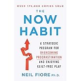 The Now Habit: A Strategic Program for Overcoming Procrastination and Enjoying Guilt-Free Play