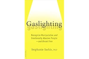 Gaslighting: Recognize Manipulative and Emotionally Abusive People—and Break Free