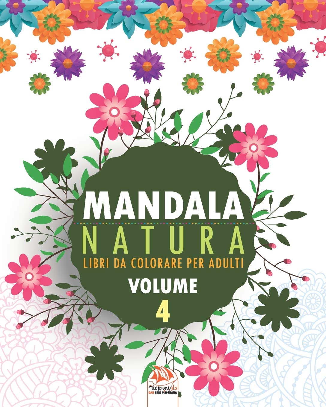 Mandala Natura Volume 4 Libro Da Colorare Per Tutta La Famiglia 25 Immagini Da Colorare Italian Edition Dar Beni Mezghana Dar Beni Mezghana Amazon Com Books