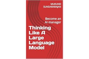 Thinking Like A Large Language Model: Become an AI manager (Analyzing and Understanding AI)