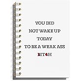 WFSM Motivational Notebook - Funny Quote You Did not Wake Up Today to Be a Weak As Bich Spiral Notebook Journal, Inspirational Hardcover Spiral Notebooks for Work Note Taking, 5.5x8.3