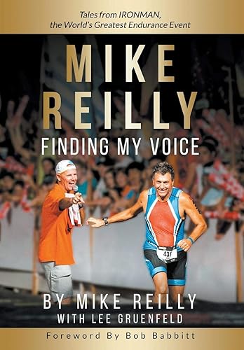 Download MIKE REILLY Finding My Voice: Tales From IRONMAN, the World's Greatest Endurance Event PDF