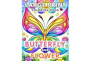 Large Print Butterfly And Flower Coloring Book: Beautiful Big Designs for Stress Relief, Relaxation, and Mindfulness – Perfec