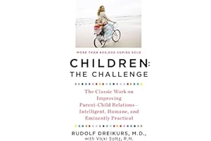 Children: The Challenge : The Classic Work on Improving Parent-Child Relations--Intelligent, Humane & Eminently Practical