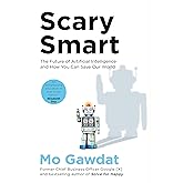 Scary Smart: The Future of Artificial Intelligence and How You Can Save Our World