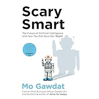 Scary Smart: The Future of Artificial Intelligence and How You Can Save Our World