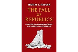 The Fall of Republics: A History from Ancient Carthage to the American Constitution