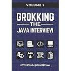 Grokking The Java Interview - Volume 2: Crack Java Developer Interview with Confidence (Grokking the Java and Spring Developer Interview Series)