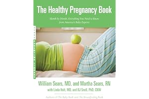 The Healthy Pregnancy Book: Month by Month, Everything You Need to Know from America's Baby Experts