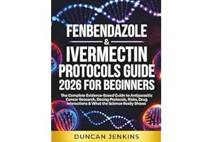 Fenbendazole & Ivermectin Protocols Guide 2026 For Beginners: The Complete Evidence-Based Guide to Antiparasitic Cancer Resea