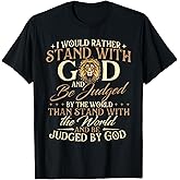 I Would Rather Stand with God - Christian Faith Religious T-Shirt