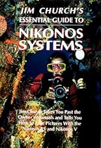 Jim Church's Essential Guide to Nikonos Systems Jim Church's Essential Guide to Nikonos Systems