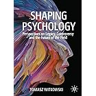 Shaping Psychology: Perspectives on Legacy, Controversy and the Future of the Field