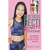 Diastasis Recti Secrets for New Mom: Proven Methods and Postpartum Exercises for Healing Core Weakness and Weight loss