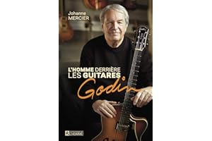 homme derrière les guitares Godin: De La Patrie au monde entier (NON CLASSE) (French Edition)