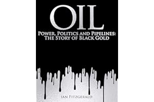 Oil: Power, Politics and Pipelines: The Story of Black Gold