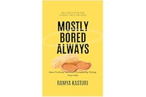 Mostly Bored, Always: Self Help for the Overly Self Helped. How To Exist Without Constantly Fixing Your Life.