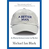 A Better Man: A (Mostly Serious) Letter to My Son