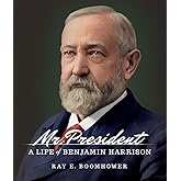 Mr. President: A Life of Benjamin Harrison