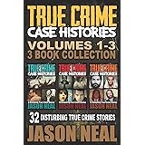 True Crime Case Histories - (Books 1, 2 & 3): 32 Disturbing True Crime Stories (3 Book True Crime Collection)