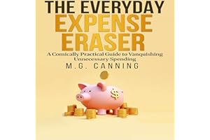 The Everyday Expense Eraser: A Comically Practical Guide to Vanquishing Unnecessary Spending