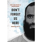 Don't Forget Us Here: Lost and Found at Guantanamo