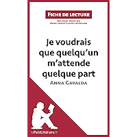 Je voudrais que quelqu'un m'attende quelque part d'Anna Gavalda: Résumé complet et analyse détaillée de l'oeuvre (Fiche… book cover