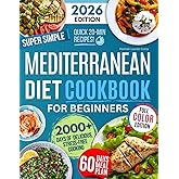 Super Simple & Quick Mediterranean Diet Cookbook for Beginners: Eat Better, Feel Great & Save Time with Fast, Easy, Healthy & Delicious Recipes – No Hassle, Just Simple Ingredients!