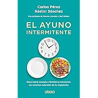 El ayuno intermitente: Gana salud, energía y libertad potenciando los recursos naturales de tu organismo (Nutrición y…