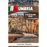 Umbria Travel Guide 2025: The Green Heart of Italy – Unspoiled Landscapes, Truffle-Rich Cuisine, and Historic Cities