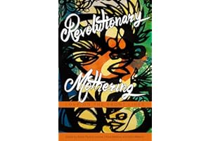 Revolutionary Mothering: Love on the Front Lines