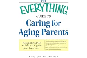 The Everything Guide to Caring for Aging Parents: Reassuring advice to help you support your loved ones (Everything® Series)