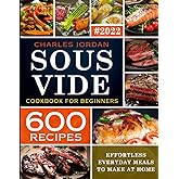 Sous Vide Cookbook for Beginners 600 Recipes: Effortless Everyday Meals to Make at Home