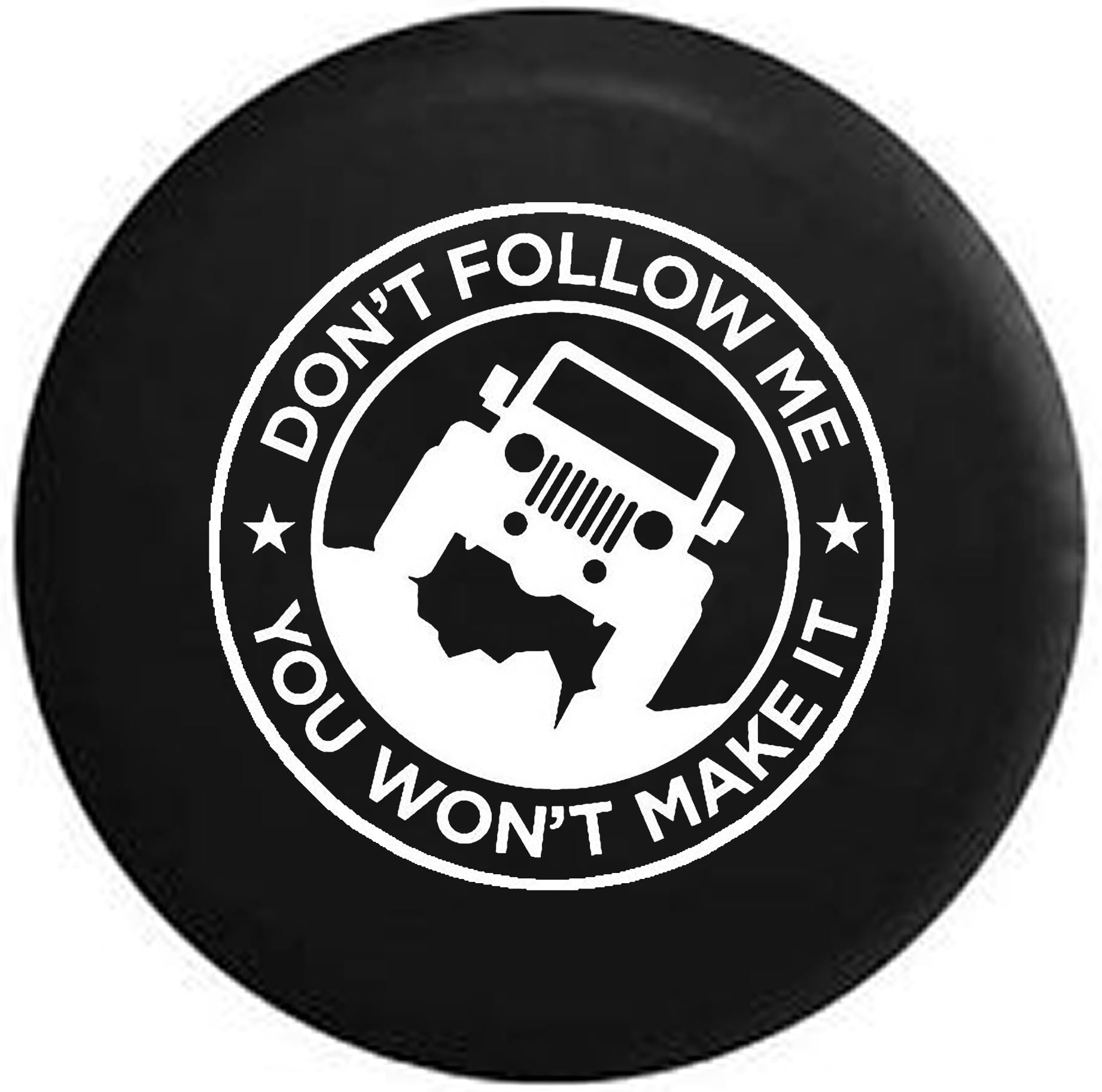 Don't Follow Me You Won't Make It Jeep Wrangler Offroad Spare Tire Cover Vinyl Black 32 in
