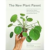 The New Plant Parent: Develop Your Green Thumb and Care for Your House-Plant Family