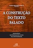 Gramática do português culto falado no Brasil - vol. I - a construção do texto falado: Volume 1