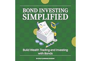 Bond Investing Simplified: Build Wealth Trading and Investing with Bonds