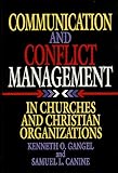 Communication and Conflict Management in Church and Christian Organizations, Gangel, Kenneth O. and Canine, Samuel L., 0805430091